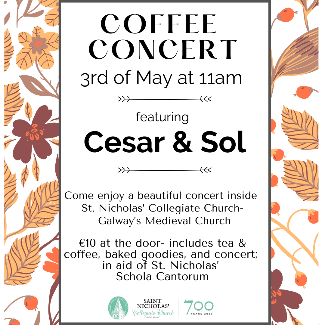 Coffee concert poster for May 3rd, 11am at St. Nicholas’ Collegiate Church, Galway. Enjoy Cesar & Sol live! €10 includes tea, coffee, baked goods, and concert entry. All proceeds support Schola Cantorum.