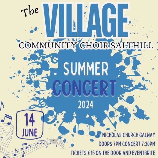 Poster for The Village Community Choir Salthill Summer Concert 2024. Blue paint splash design, musical notes, concert date is June 14 at St. Nicholas’ Collegiate Church Galway, doors 7pm, concert 7:30pm, tickets €15.