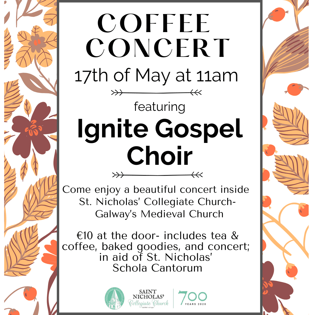 Join us at St. Nicholas’ Collegiate Church, Galway, for a Coffee Concert with Ignite Gospel Choir on 17th May at 11am. €10 includes tea, coffee, baked goods, and concert; in aid of the Schola Cantorum.