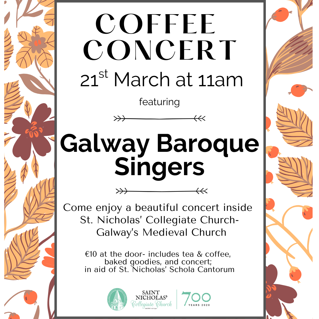 Poster for a Coffee Concert on 21st March at 11am with the Galway Baroque Singers at St. Nicholas’ Collegiate Church, Galway. Enjoy baroque music, tea, coffee, and baked goods; €10 entry. Features a decorative floral border.