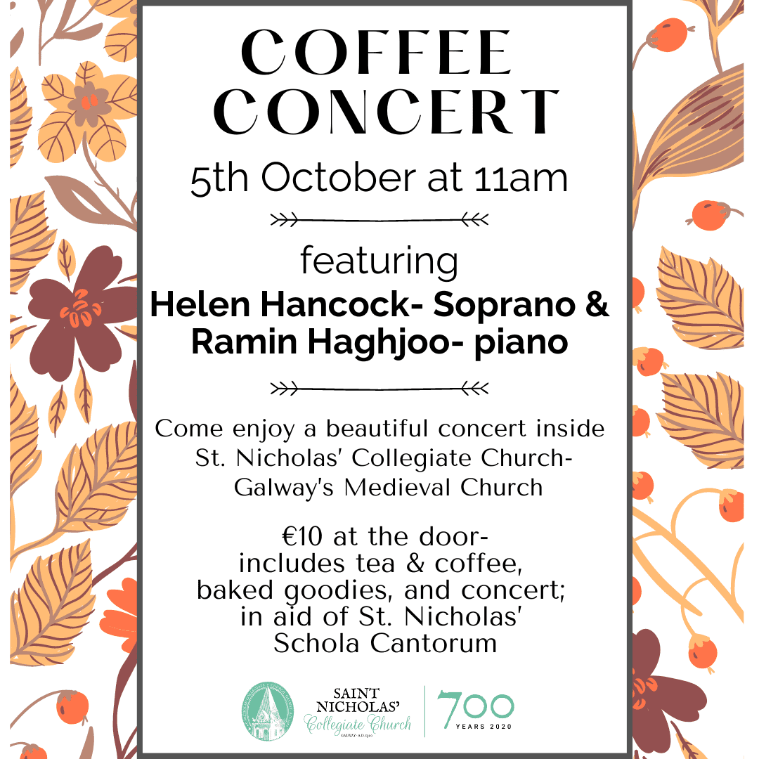 Poster for a Coffee Concert on 5th October at 11am, featuring Helen Hancock (soprano) and Ramin Haghjoo (piano), at St. Nicholas’ Collegiate Church, Galway. €10 entry includes refreshments and concert.