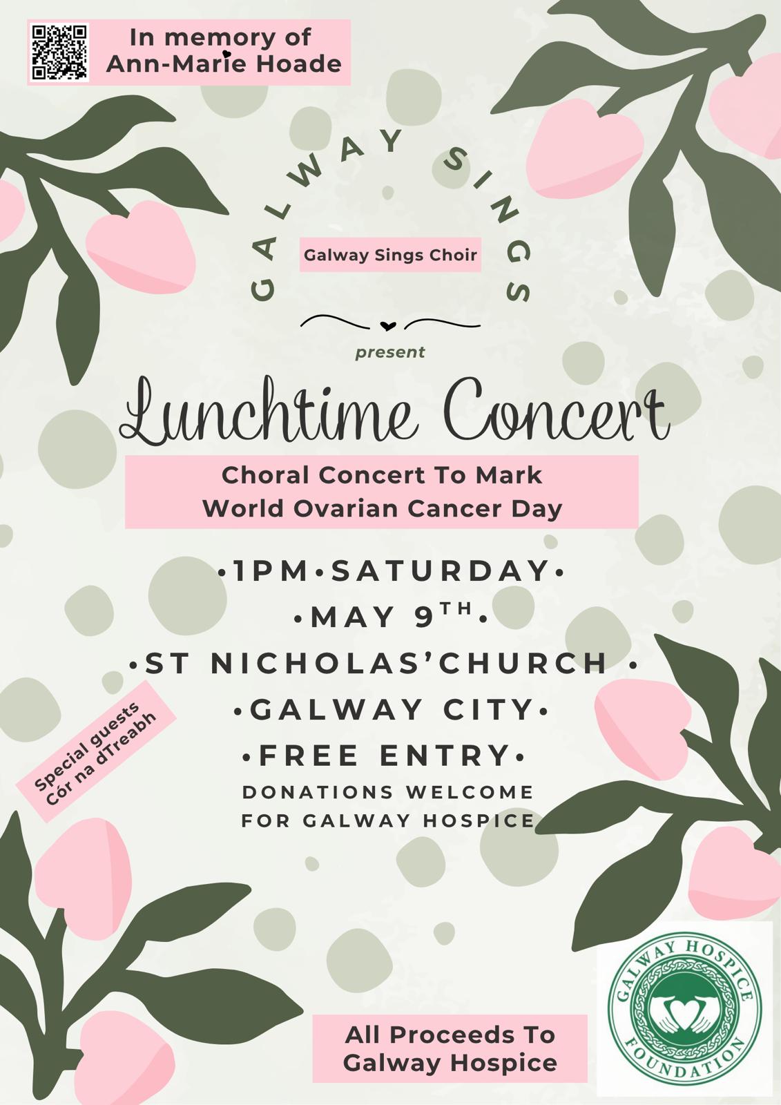 Poster for a lunchtime concert by Galway Sings Choir, marking World Ovarian Cancer Day. May 9th at St Nicholas’ Church, Galway. Free entry, donations for Galway Hospice. Pink floral design, Hospice logo, and full event details.