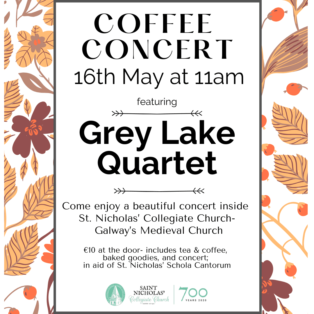 Concert poster with floral border announces the Coffee Concert on 16th May at 11am, featuring the Grey Lake Quartet at St. Nicholas Collegiate Church, Galway. €10 entry includes tea, coffee, baked goods, and concert admission.